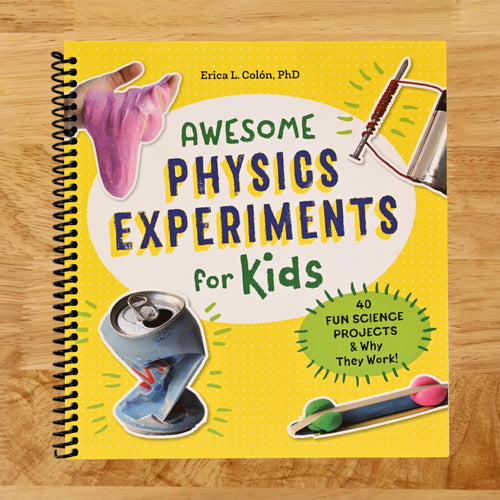 Awesome Physics Experiments for Kids: 40 Fun Science Projects and Why They Work (Awesome STEAM Activities for Kids)