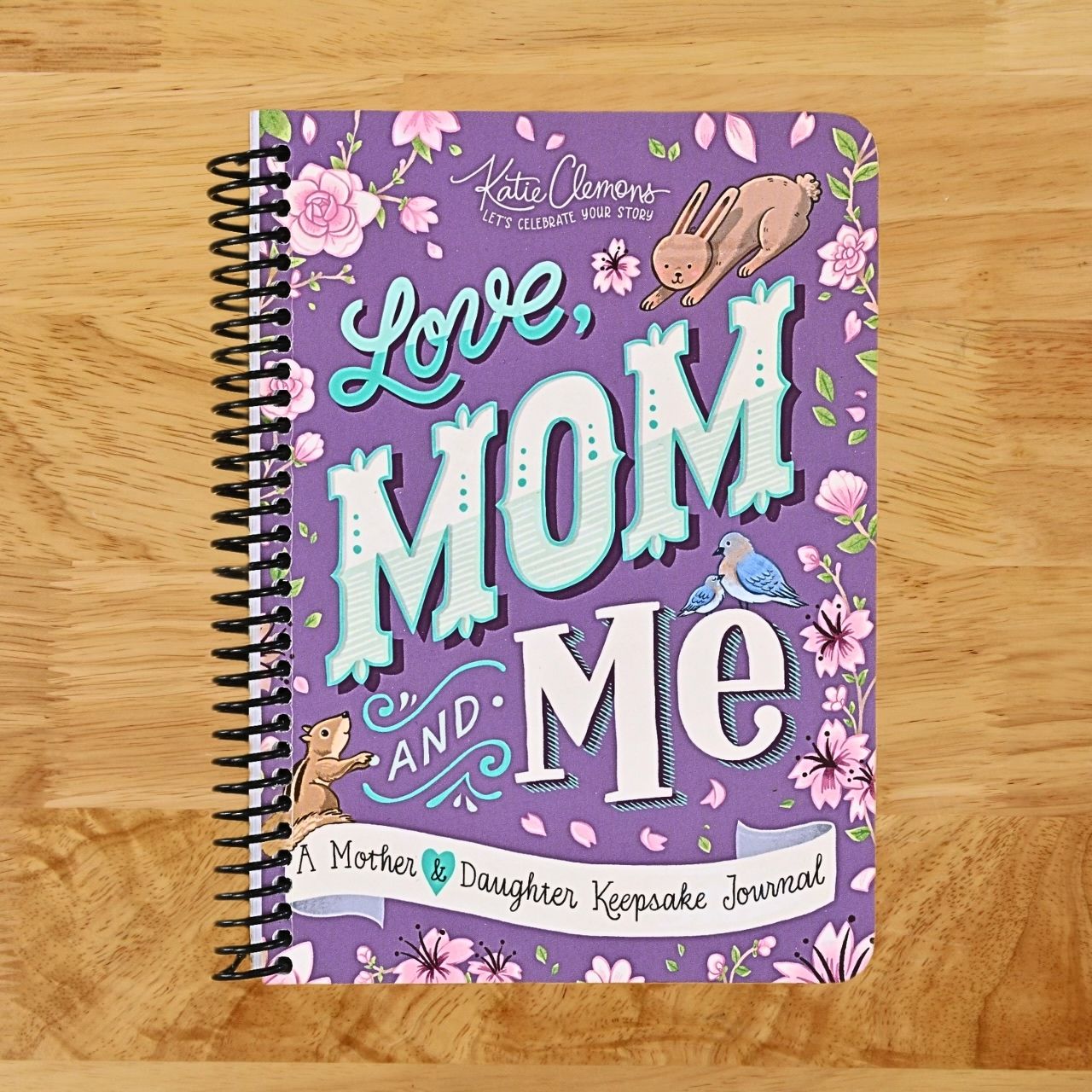 Love, Mom and Me: Simple Ways to Stay Connected: A Guided Mother and Daughter Journal