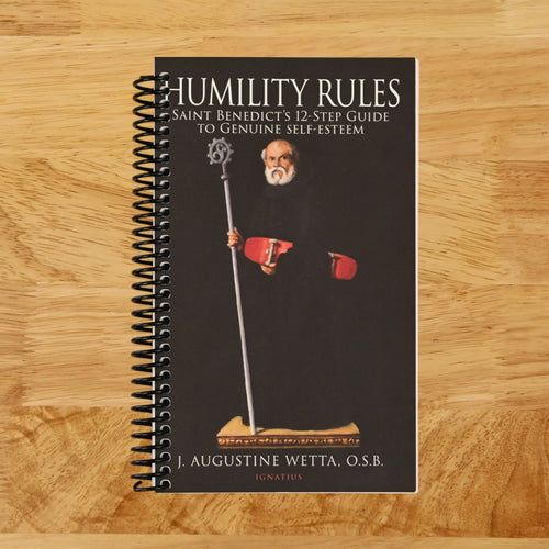 Humility Rules: Saint Benedict's Twelve-Step Guide to Genuine Self-Esteem