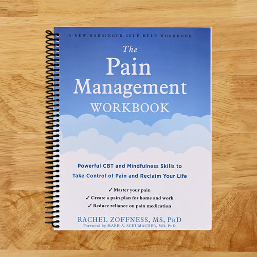 The Pain Management Workbook: Powerful CBT and Mindfulness Skills to Take Control of Pain and Reclaim Your Life