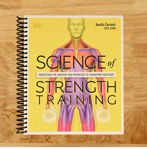 Science of Strength Training: Understand the anatomy and physiology to transform your body (DK Science of)