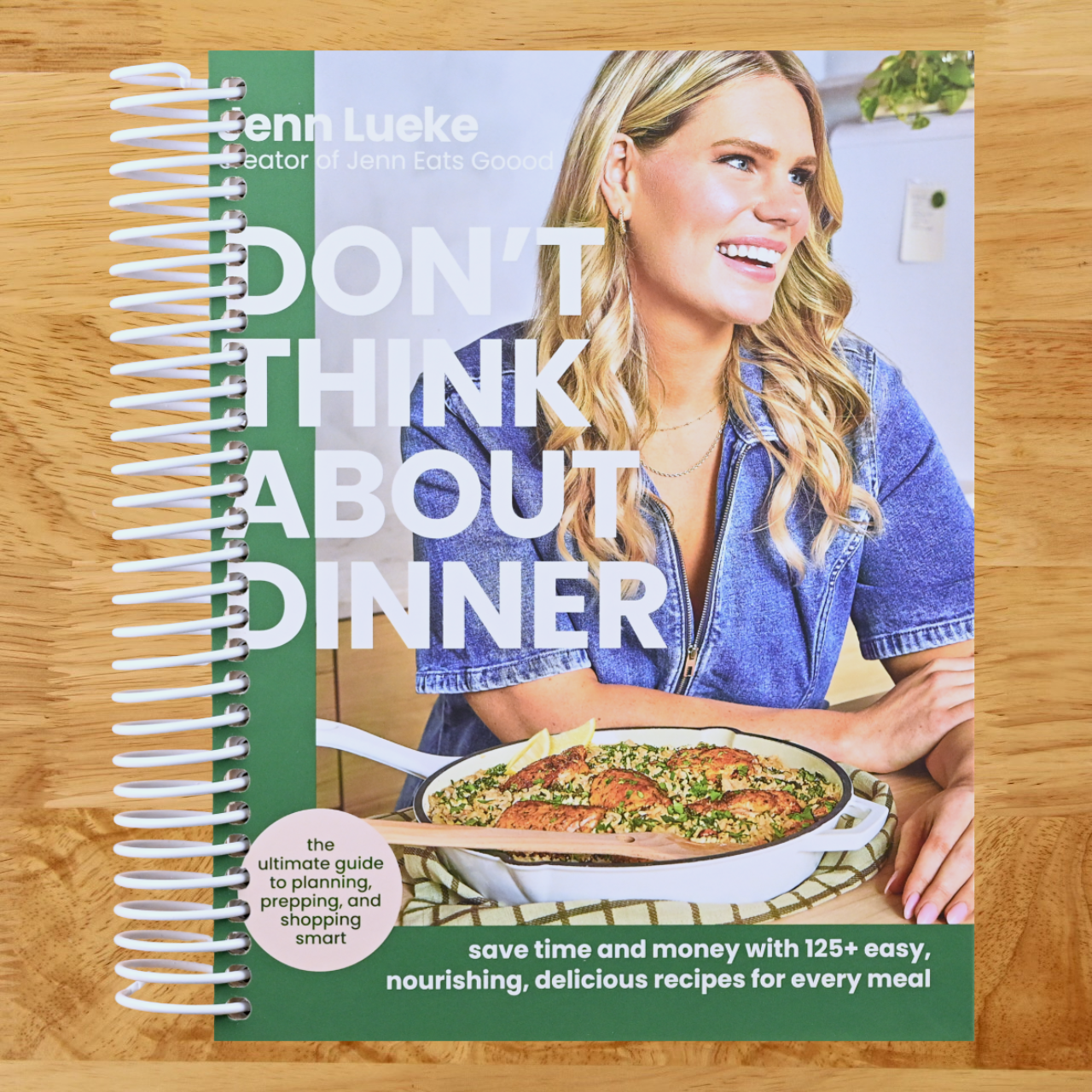 Don’t Think About Dinner: Save Time and Money with 125+ Easy, Nourishing, Delicious Recipes for Every Meal – A New York Times Bestselling Cookbook and Meal Planning Handbook