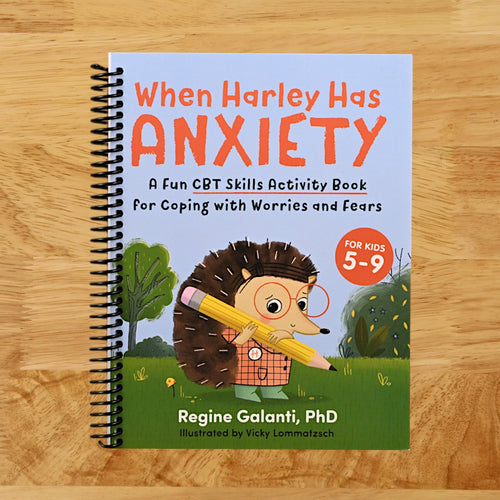 When Harley Has Anxiety: A Fun CBT Skills Activity Book to Help Manage Worries and Fears (For Kids 5-9)