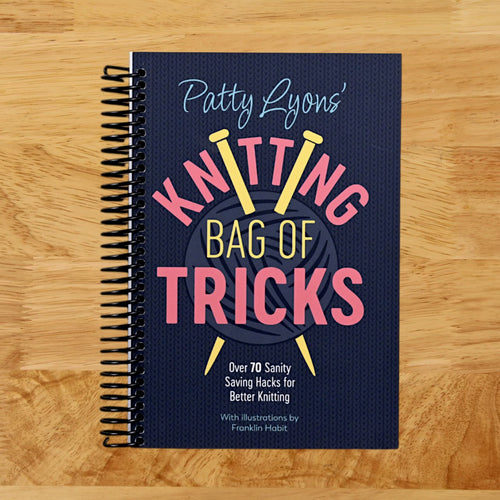 Patty Lyons' Knitting Bag of Tricks: Over 70 sanity saving hacks for better knitting