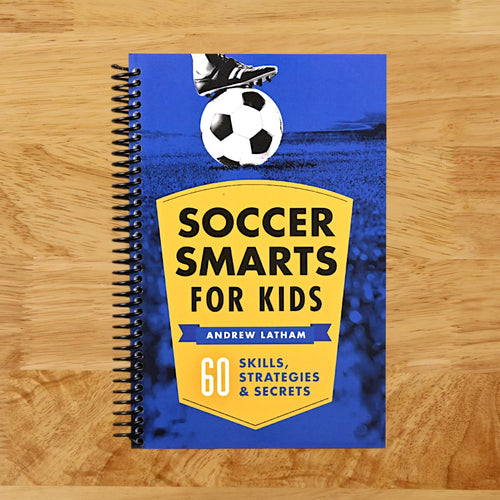 Soccer Smarts for Kids: 60 Skills, Strategies, and Secrets