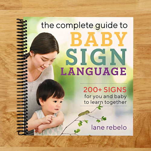 The Complete Guide to Baby Sign Language: 200+ Signs for You and Baby to Learn Together (Baby Sign Language Guides)