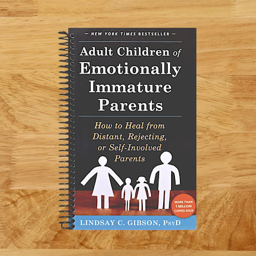 Adult Children of Emotionally Immature Parents: How to Heal from Distant, Rejecting, or Self-Involved Parents