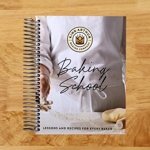The King Arthur Baking School: Lessons and Recipes for Every Baker