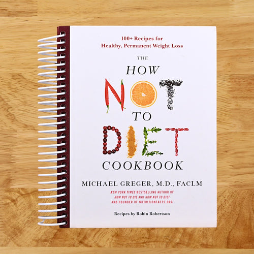 The How Not to Diet Cookbook: 100+ Recipes for Healthy, Permanent Weight Loss