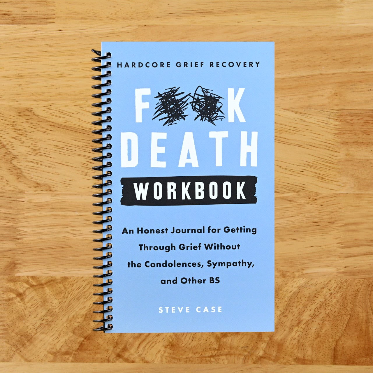 Hardcore Grief Recovery Workbook: An Honest Journal for Getting through Grief without the Condolences, Sympathy, and Other BS (F*ck Death)