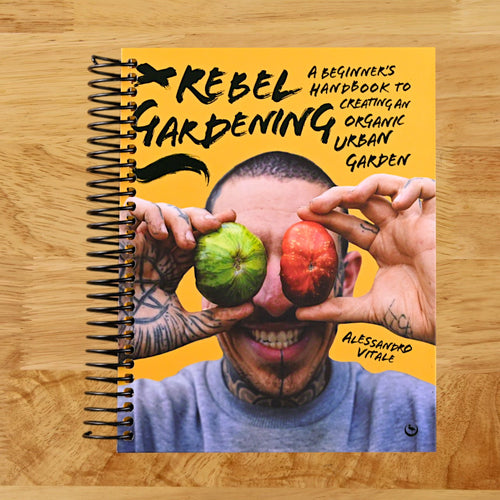 Rebel Gardening: A beginner’s handbook to organic urban gardening