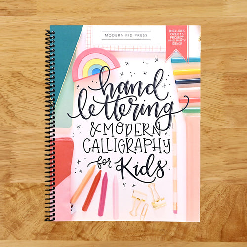 Hand Lettering and Modern Calligraphy for Kids: A Fun Step by Step Guide and Practice Workbook for Beginners and Children Ages 8 and up