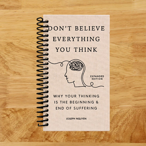 Don't Believe Everything You Think (Expanded Edition): Why Your Thinking Is The Beginning & End Of Suffering (Books By Joseph Nguyen)