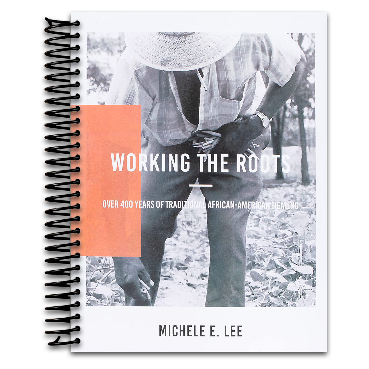 Working The Roots: Over 400 Years of Traditional African American Healing (Spiral bound) Happy Coil spiral bound book