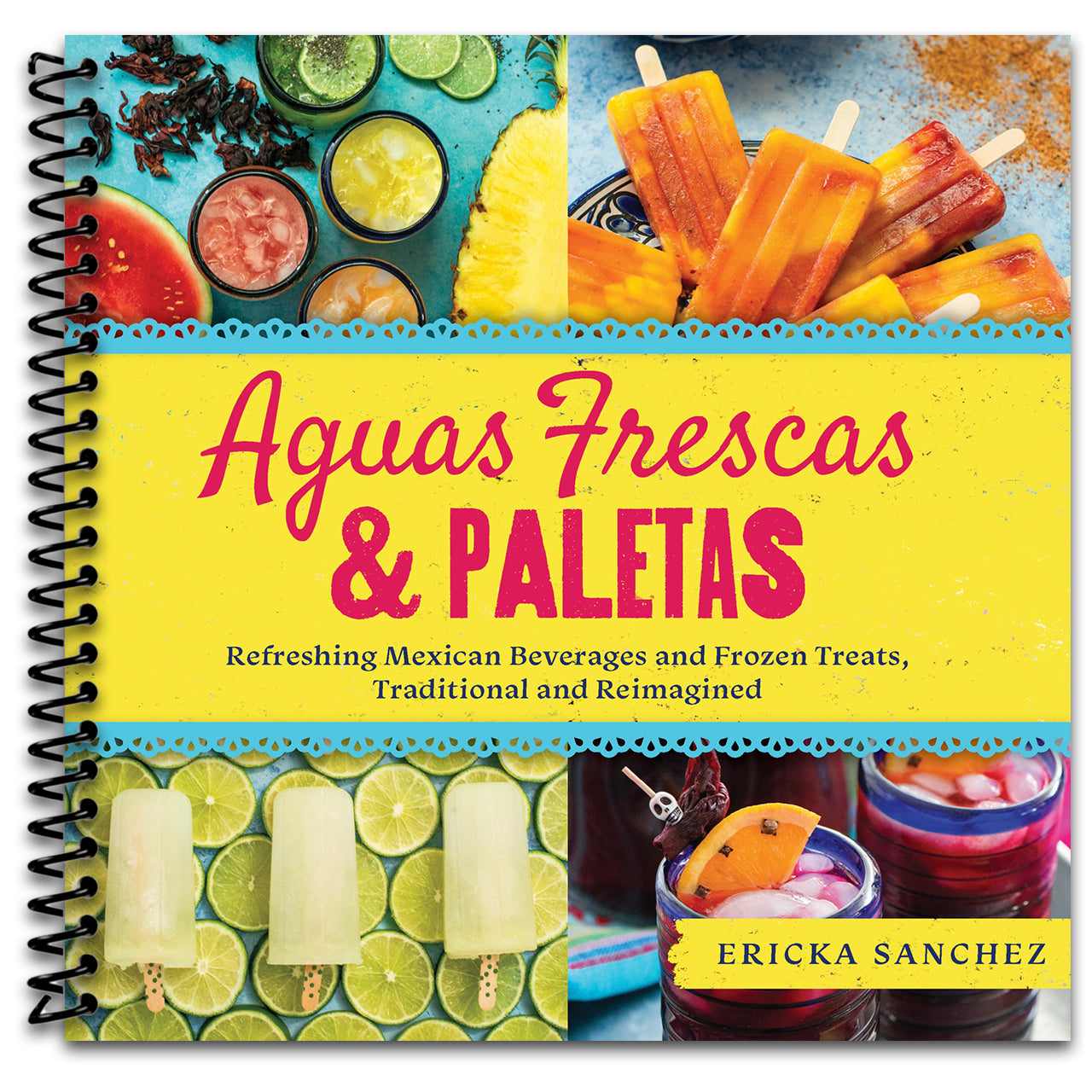 Aguas Frescas & Paletas: Refreshing Mexican Drinks and Frozen Treats, Traditional and Reimagined (Spiral bound) Happy Coil spiral bound book