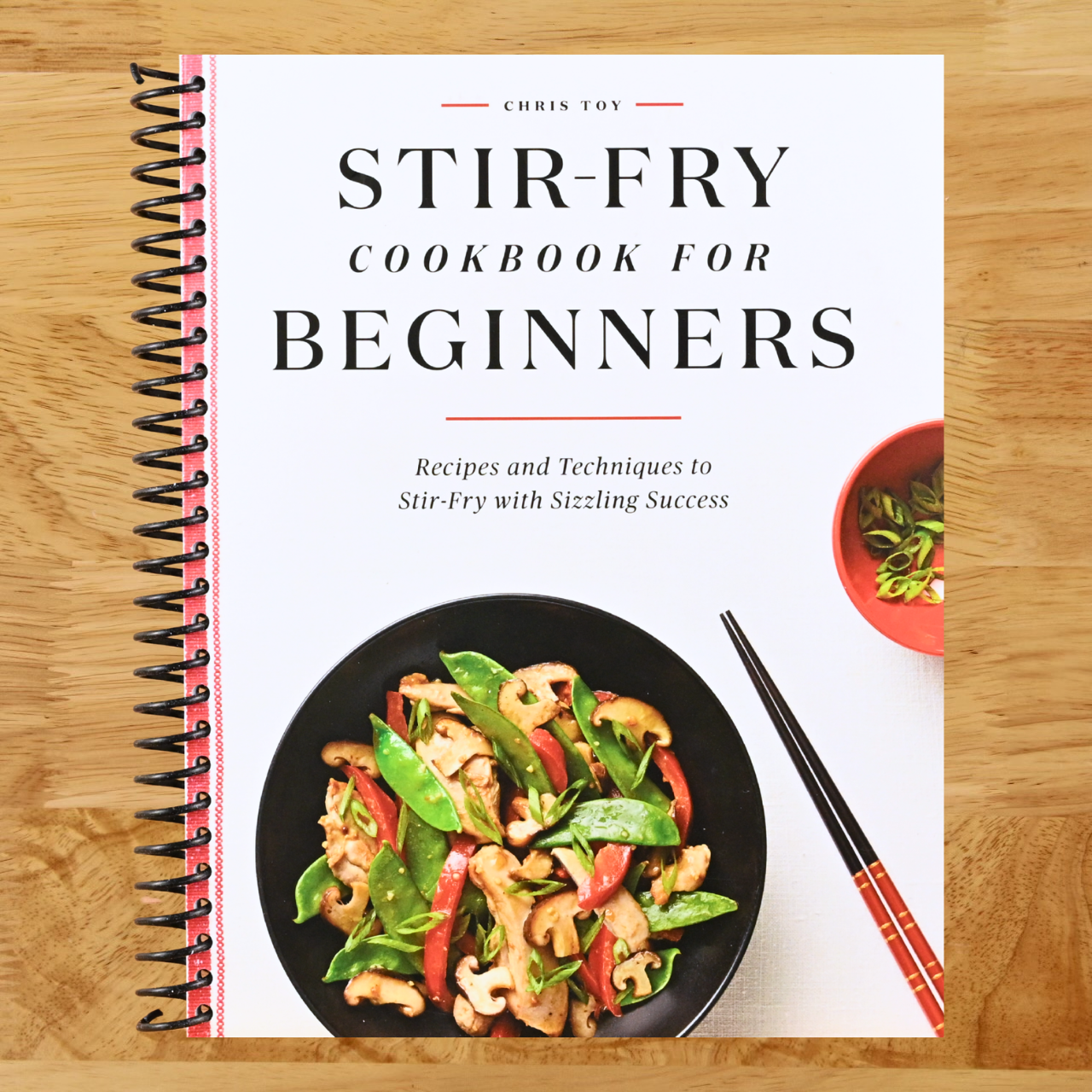 Stir-Fry Cookbook for Beginners: Recipes and Techniques to Stir-Fry with Sizzling Success (Spiral bound)