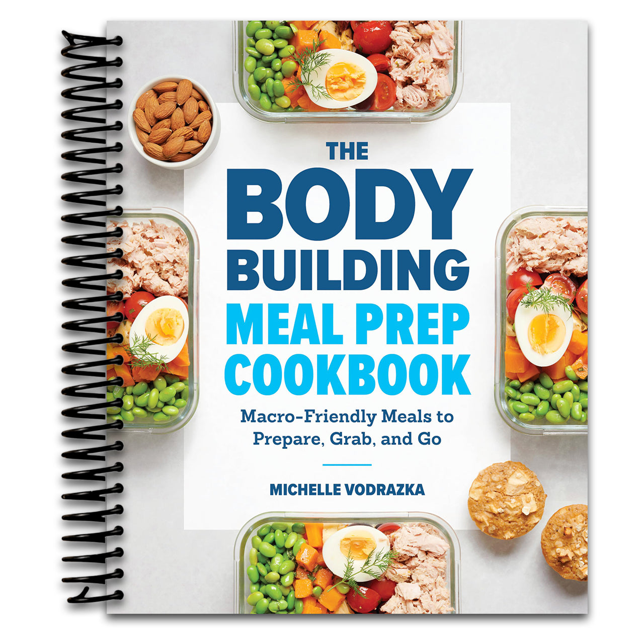 The Bodybuilding Meal Prep Cookbook: Macro-Friendly Meals to Prepare, Grab, and Go