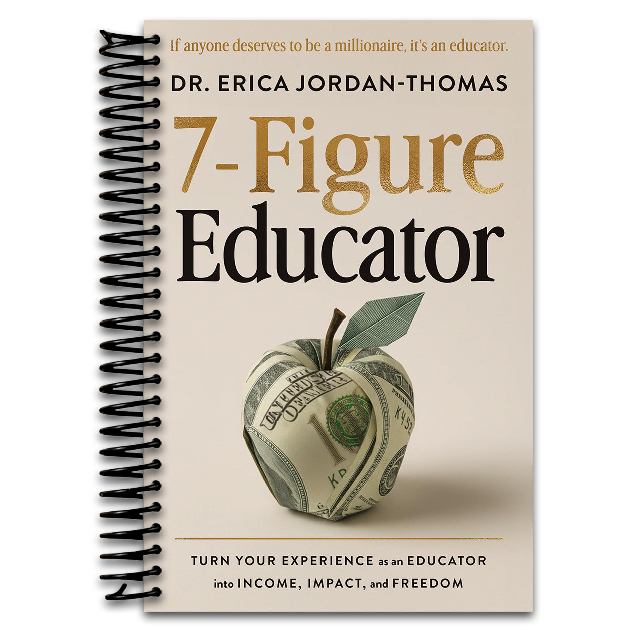 7-Figure Educator: Turn Your Experience as an Educator into Income, Impact, and Freedom (Spiral bound) Happy Coil spiral bound book
