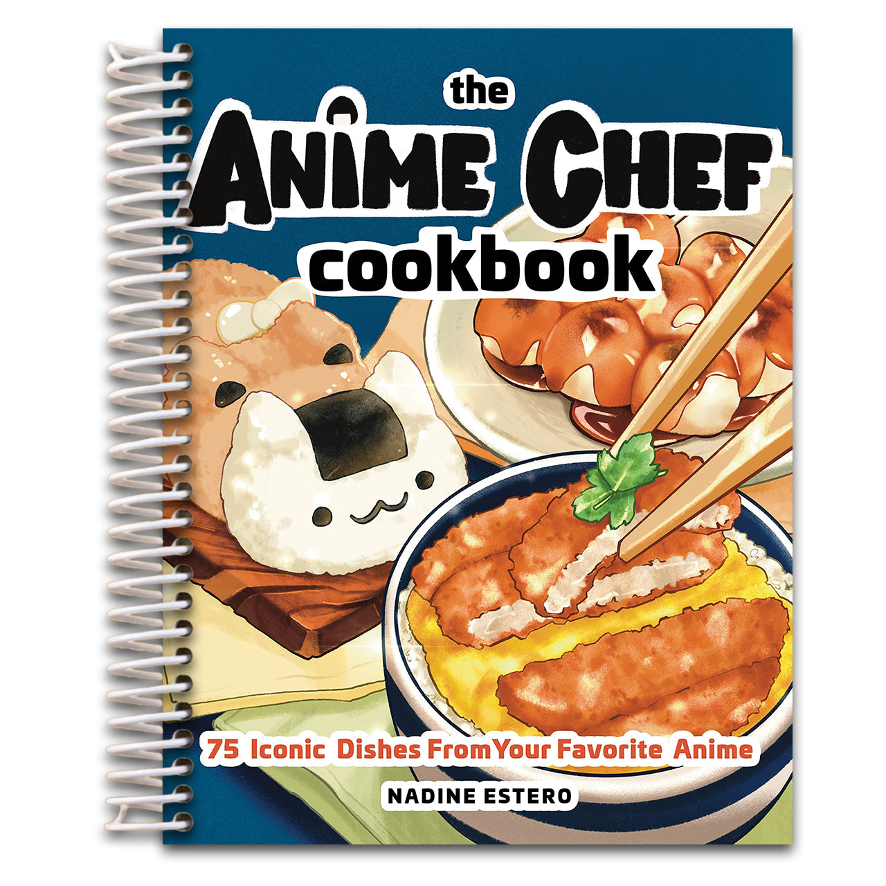 The Anime Chef Cookbook: 75 Iconic Dishes from Your Favorite Anime (Spiral bound)