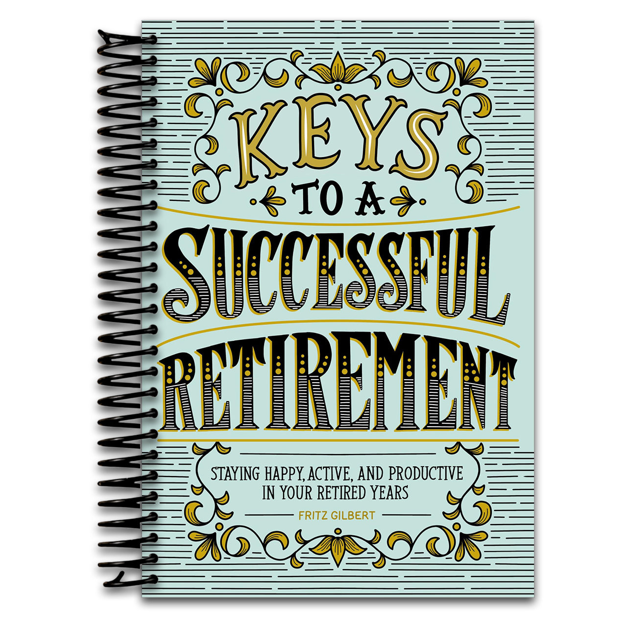 Keys to a Successful Retirement: Staying Happy, Active, and Productive in Your Retired Years (Spiral bound)