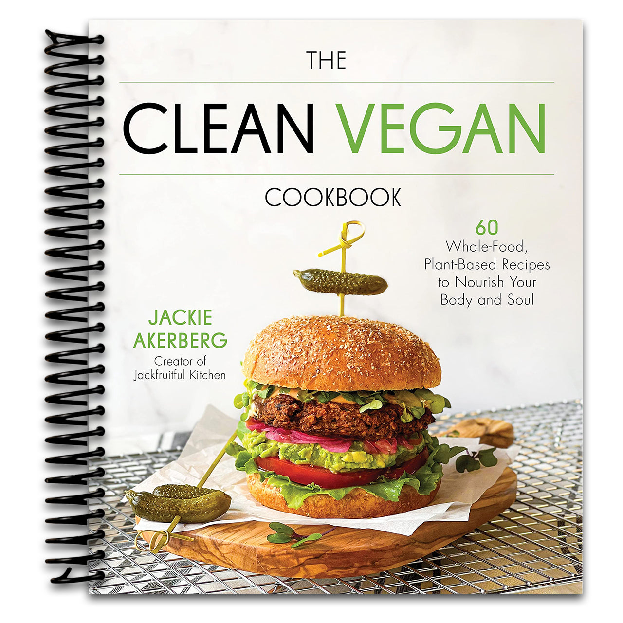 The Clean Vegan Cookbook: 60 Whole-Food, Plant-Based Recipes to Nourish Your Body and Soul (Spiral bound)