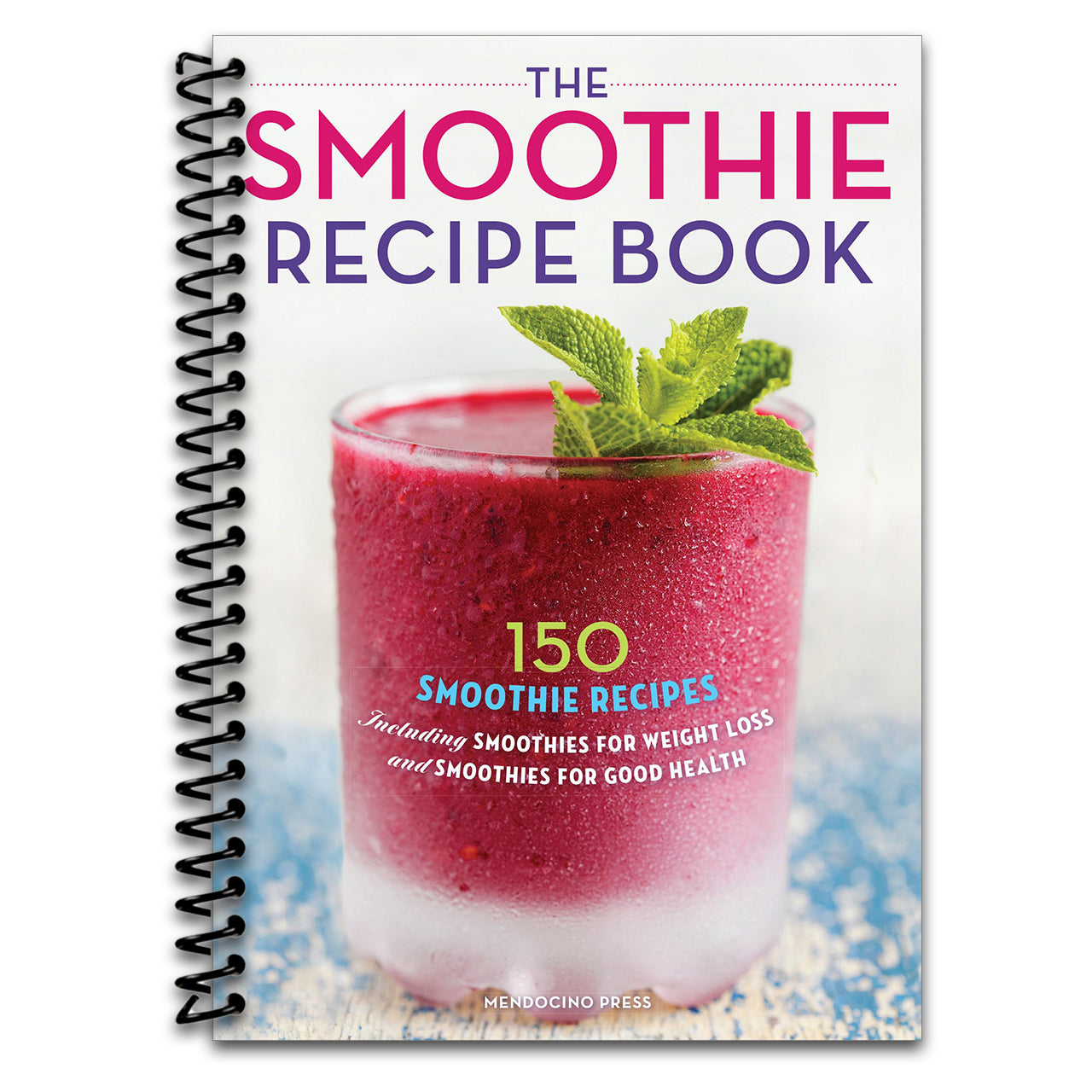 The Smoothie Recipe Book: 150 Smoothie Recipes Including Smoothies for Weight Loss and Smoothies for Optimum Health (Spiral bound)