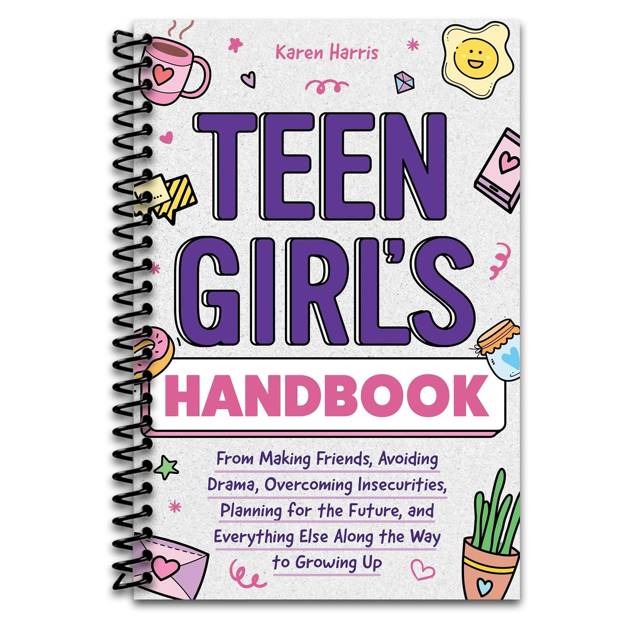Teen Girl's Handbook: From Making Friends, Avoiding Drama, Overcoming Insecurities, Planning for the Future, and Everything Else Along the Way to Growing Up (Spiral bound) Happy Coil spiral bound book