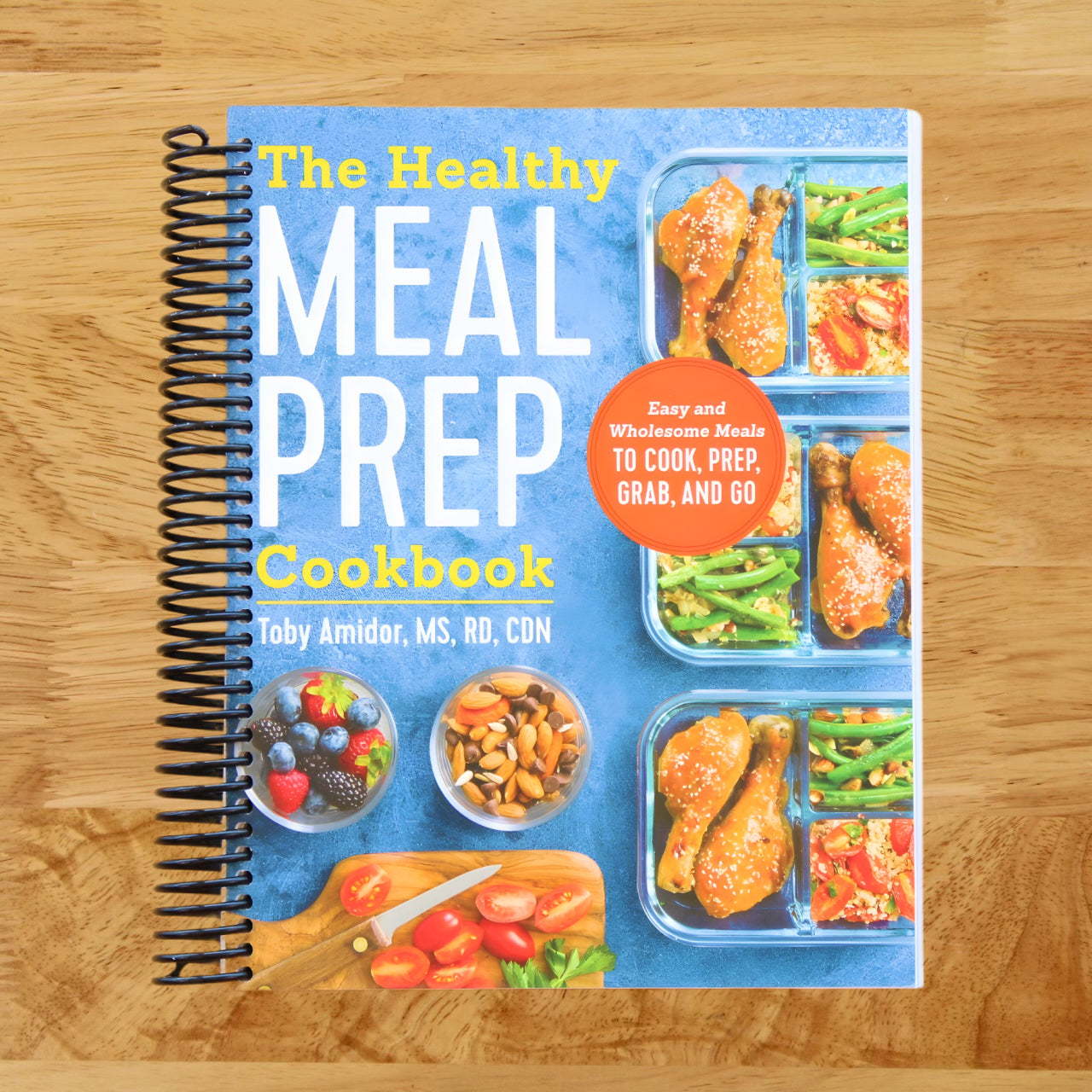 The Healthy Meal Prep Cookbook: Easy and Wholesome Meals to Cook, Prep, Grab, and Go