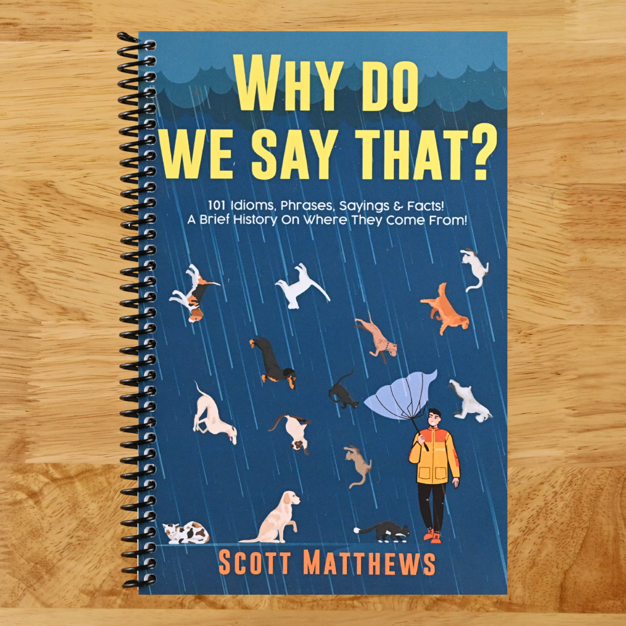 Why Do We Say That? 101 Idioms, Phrases, Sayings & Facts! A Brief History On Where They Come From!