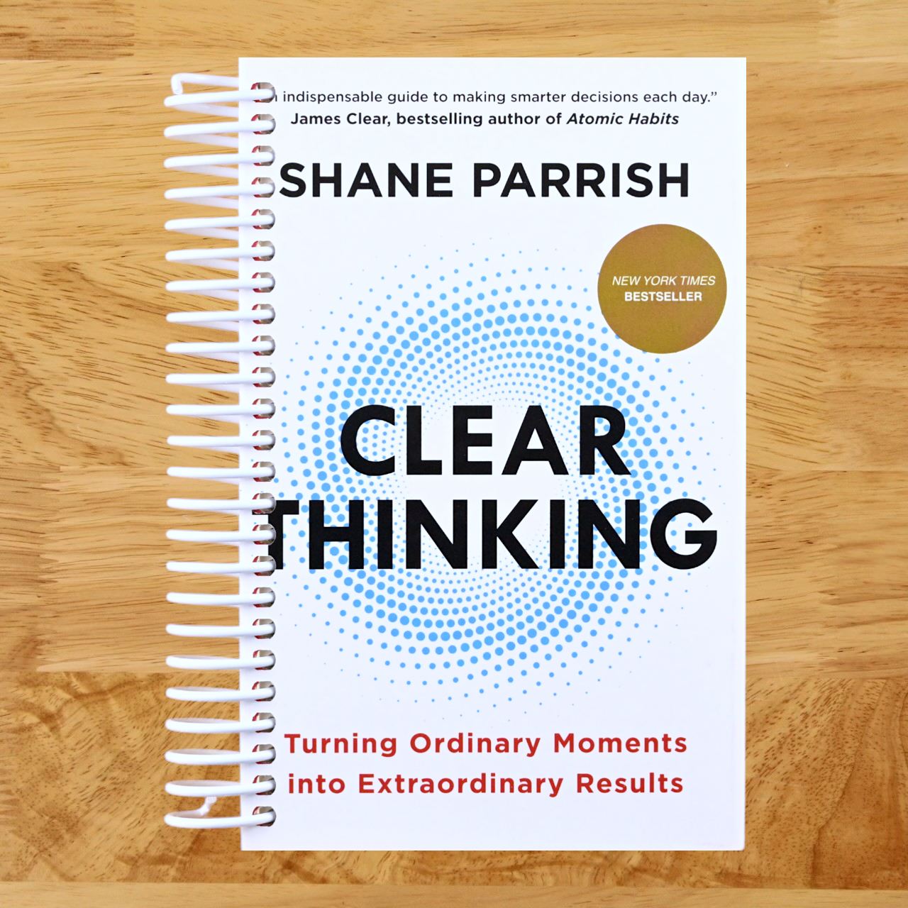 Clear Thinking: Turning Ordinary Moments into Extraordinary Results (Spiral bound)