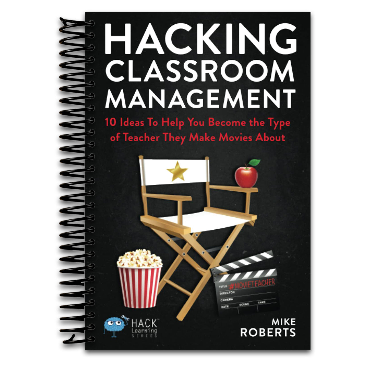 Hacking Classroom Management: 10 Ideas To Help You Become the Type of Teacher They Make Movies About (Hack Learning Series) (Spiral bound)