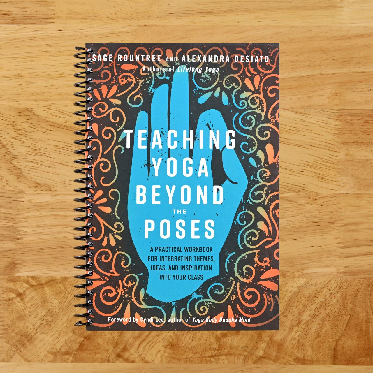 Teaching Yoga Beyond the Poses: A Practical Workbook for Integrating Themes, Ideas, and Inspiration into Your Class