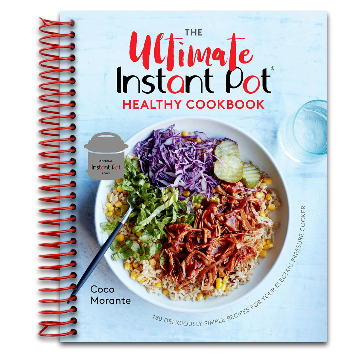 The Ultimate Instant Pot Healthy Cookbook: 150 Deliciously Simple Recipes for Your Electric Pressure Cooker (Spiral bound)
