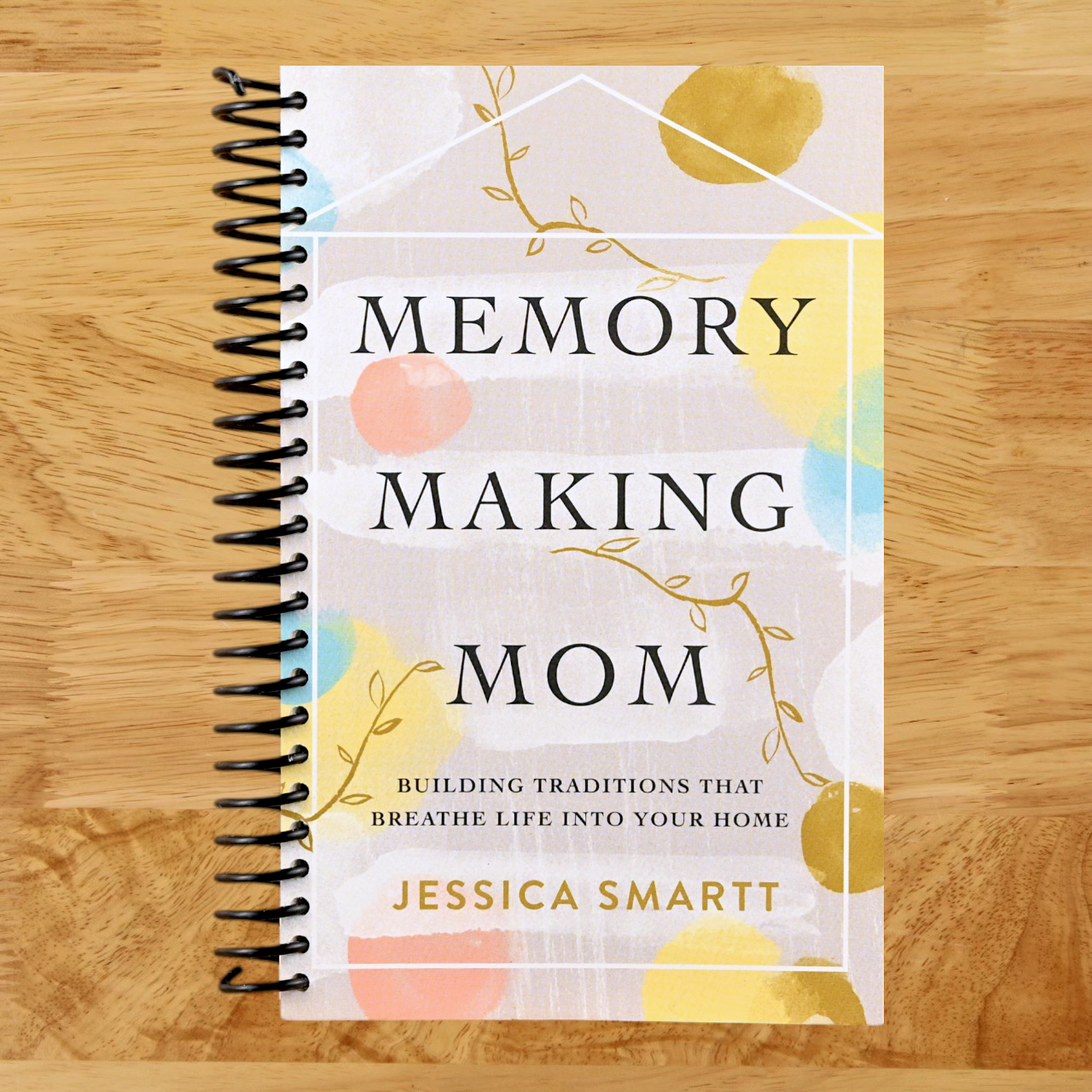 Memory-Making Mom: Building Traditions That Breathe Life Into Your Home (Spiral bound)