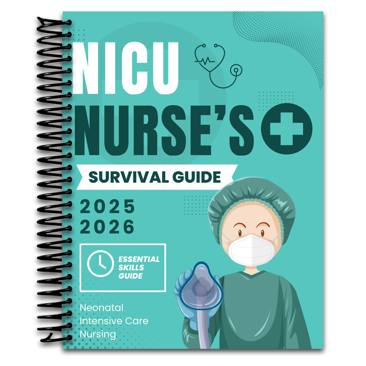 NICU Nurse’s Survival Guide : Essential Skills in Neonatal Intensive Care Nursing 2025-2026 (Spiral bound) Happy Coil spiral bound book