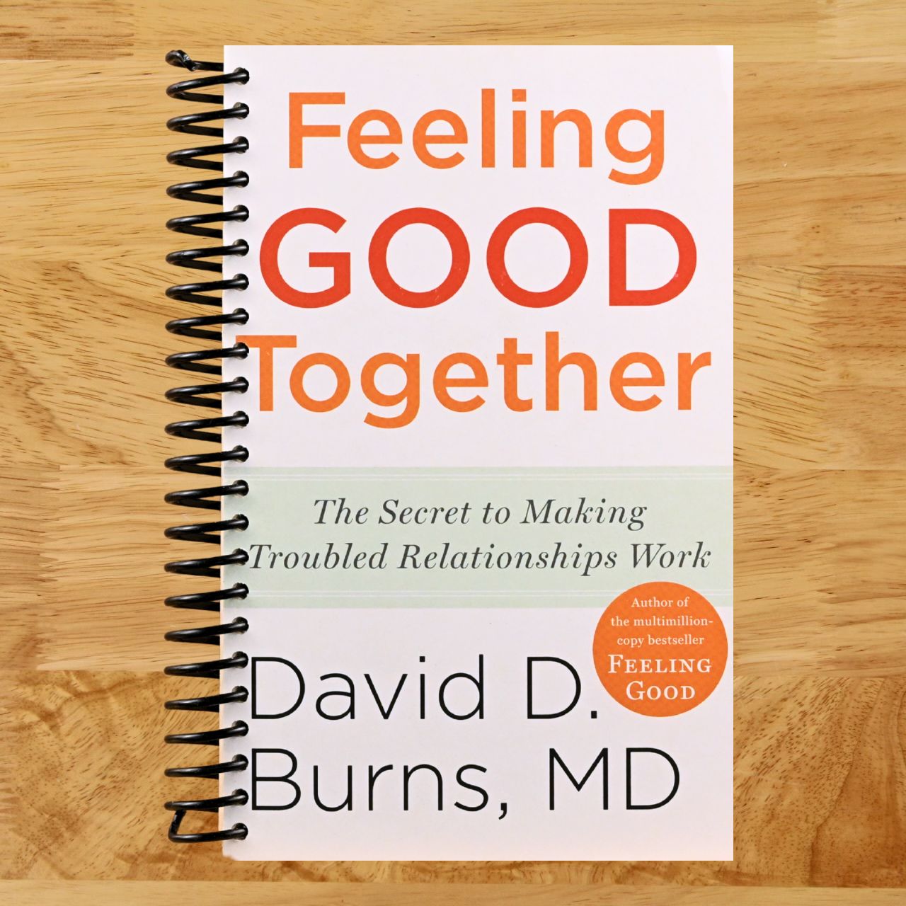 Feeling Good Together: The Secret to Making Troubled Relationships Work (Spiral bound) Happy Coil spiral bound book