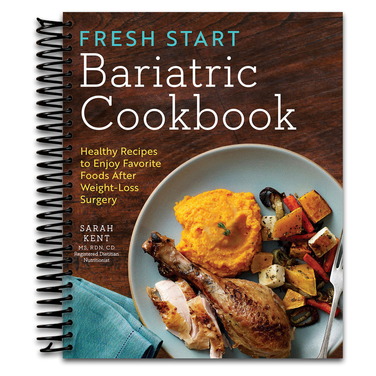 Fresh Start Bariatric Cookbook: Healthy Recipes to Enjoy Favorite Foods After Weight-Loss Surgery (Spiral bound)