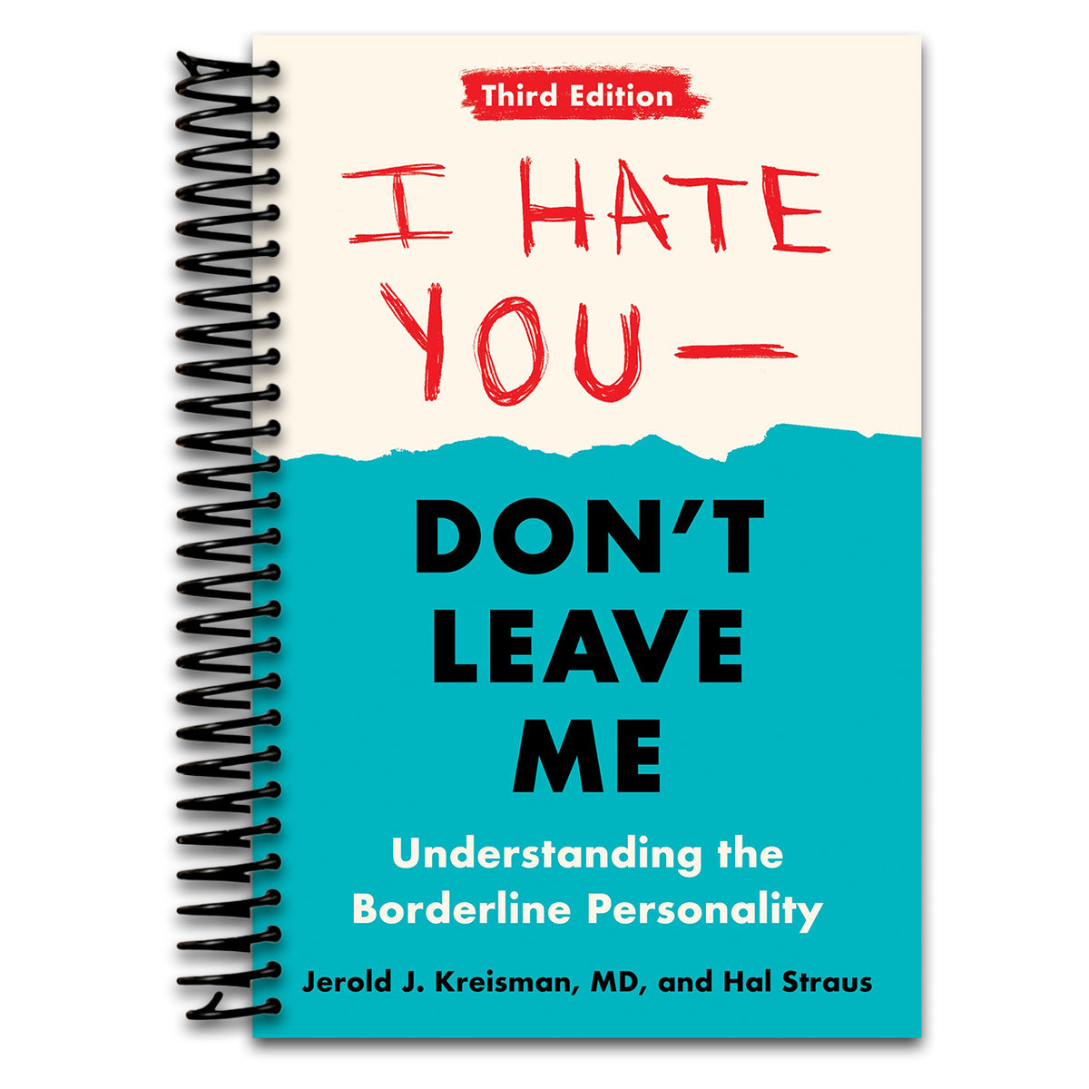 I Hate You--Don't Leave Me: Third Edition: Understanding the Borderline Personality (Spiral bound)