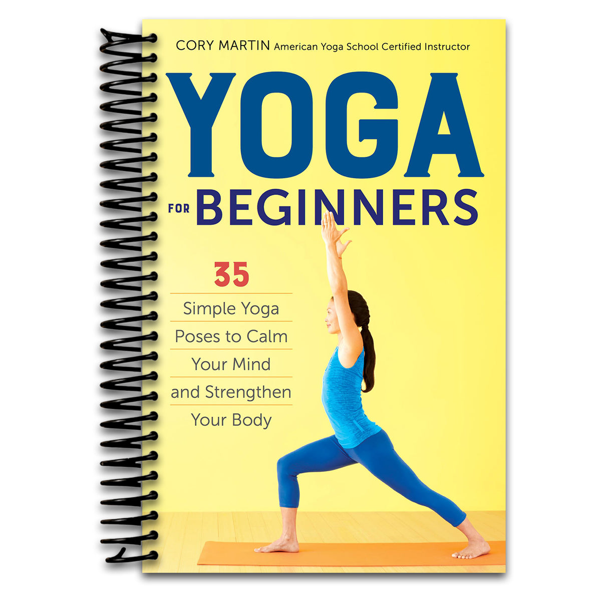 Yoga for Beginners: Simple Yoga Poses to Calm Your Mind and Strengthen Your Body (Spiral bound)