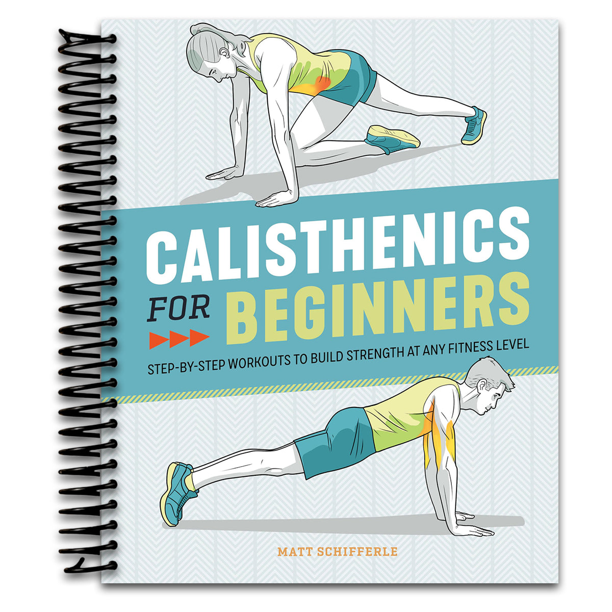 Calisthenics for Beginners: Step-by-Step Workouts to Build Strength at Any Fitness Level (Spiral bound)