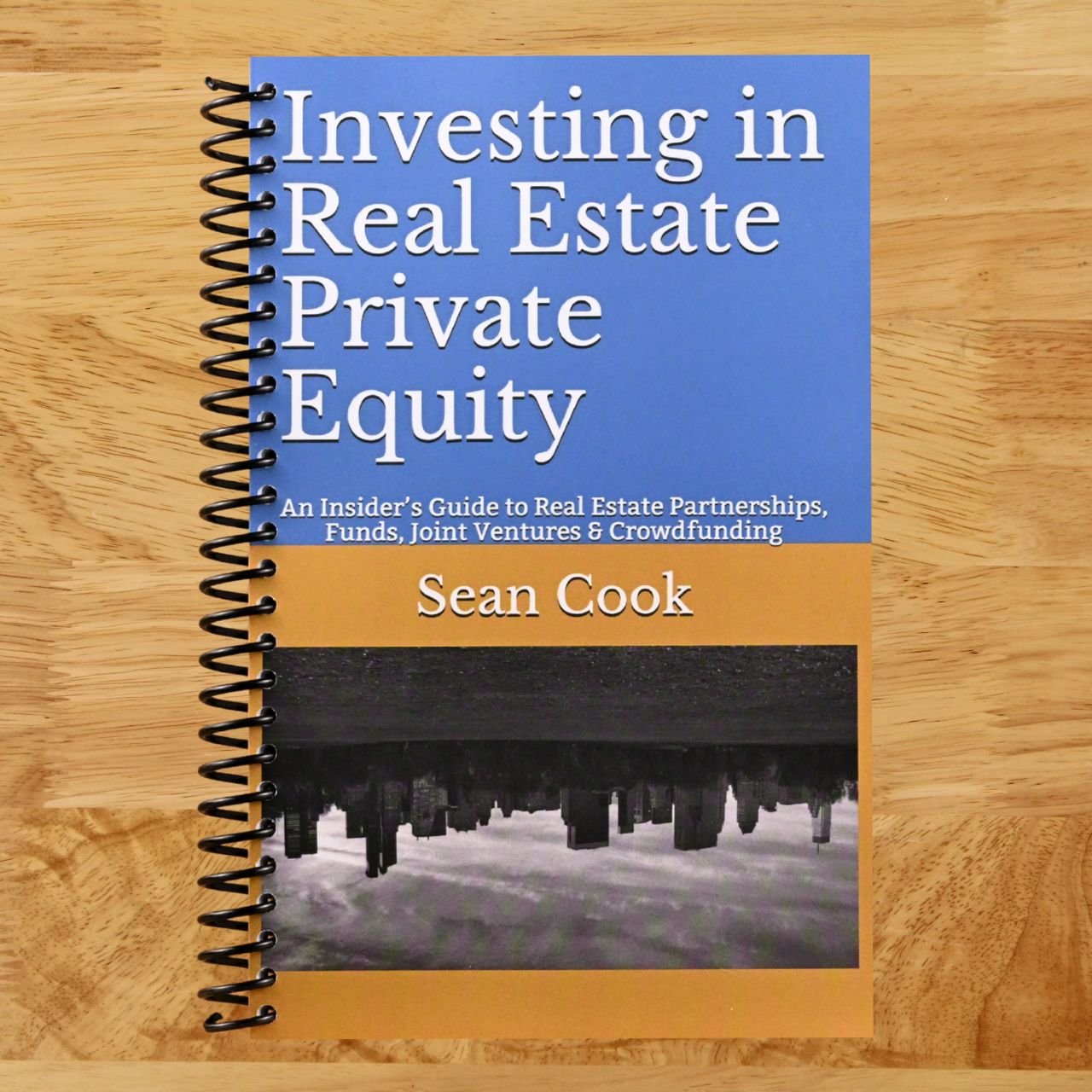 Investing in Real Estate Private Equity: An Insider’s Guide to Real Estate Partnerships, Funds, Joint Ventures & Crowdfunding (Spiral bound) Happy Coil spiral bound book