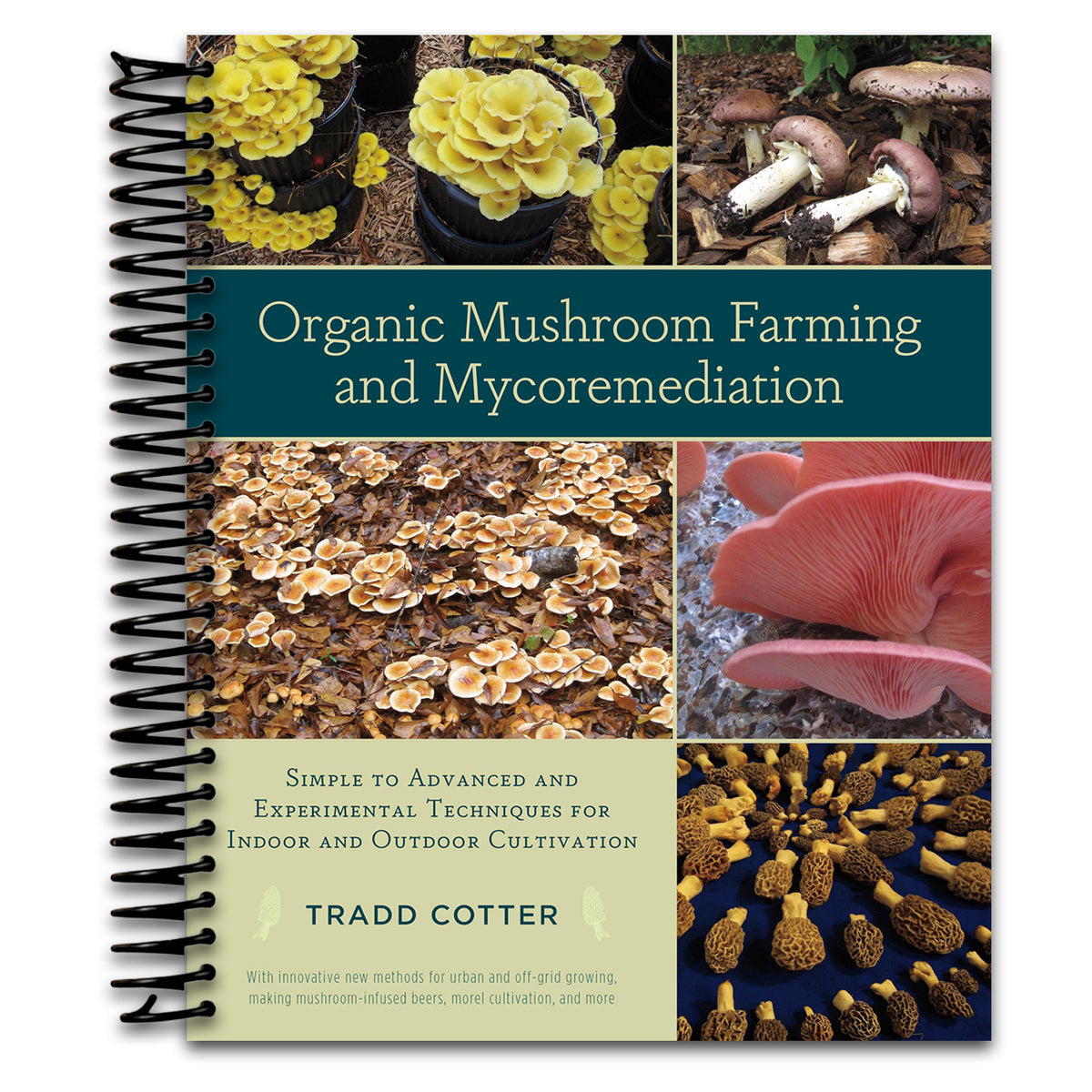 Organic Mushroom Farming and Mycoremediation: Simple to Advanced and Experimental Techniques for Indoor and Outdoor Cultivation (Spiral bound)