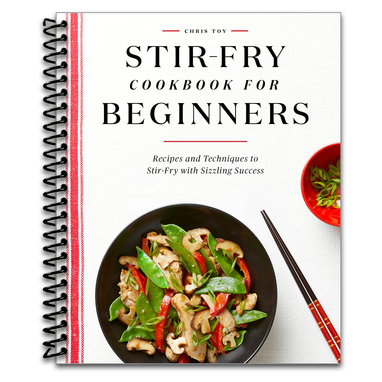 Stir-Fry Cookbook for Beginners: Recipes and Techniques to Stir-Fry with Sizzling Success (Spiral bound)