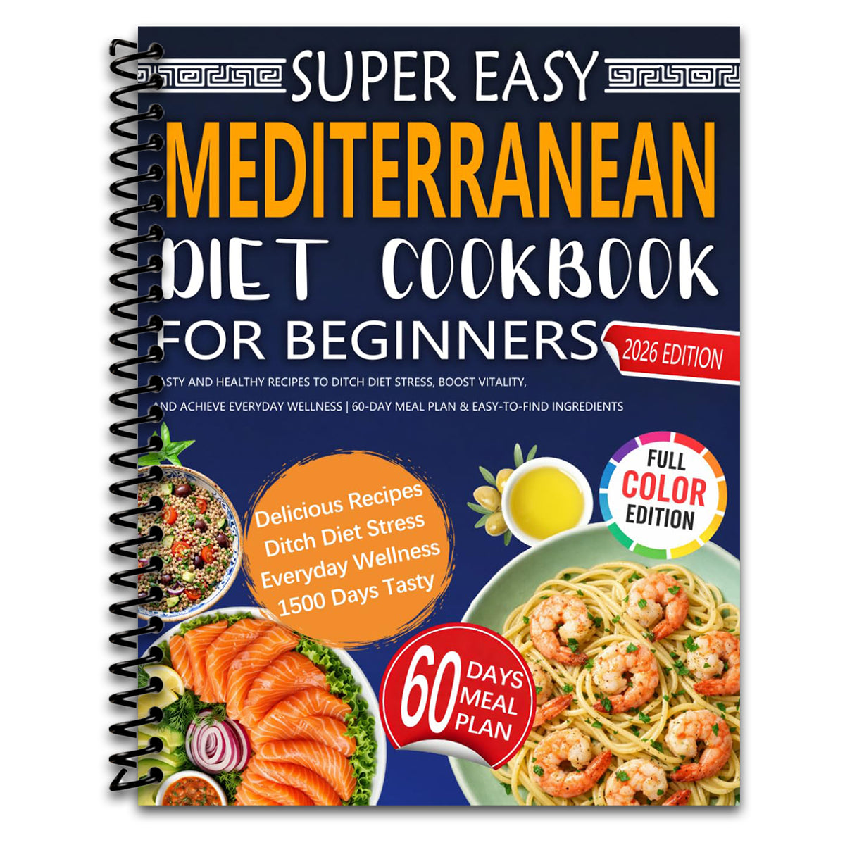 Super Easy Mediterranean Diet Cookbook for Beginners: Tasty and Healthy Recipes to Ditch Diet Stress, Boost Vitality, and Achieve Everyday Wellness | 60-Day Meal Plan & Easy-to-Find Ingredients (Spiral bound) Happy Coil spiral bound book