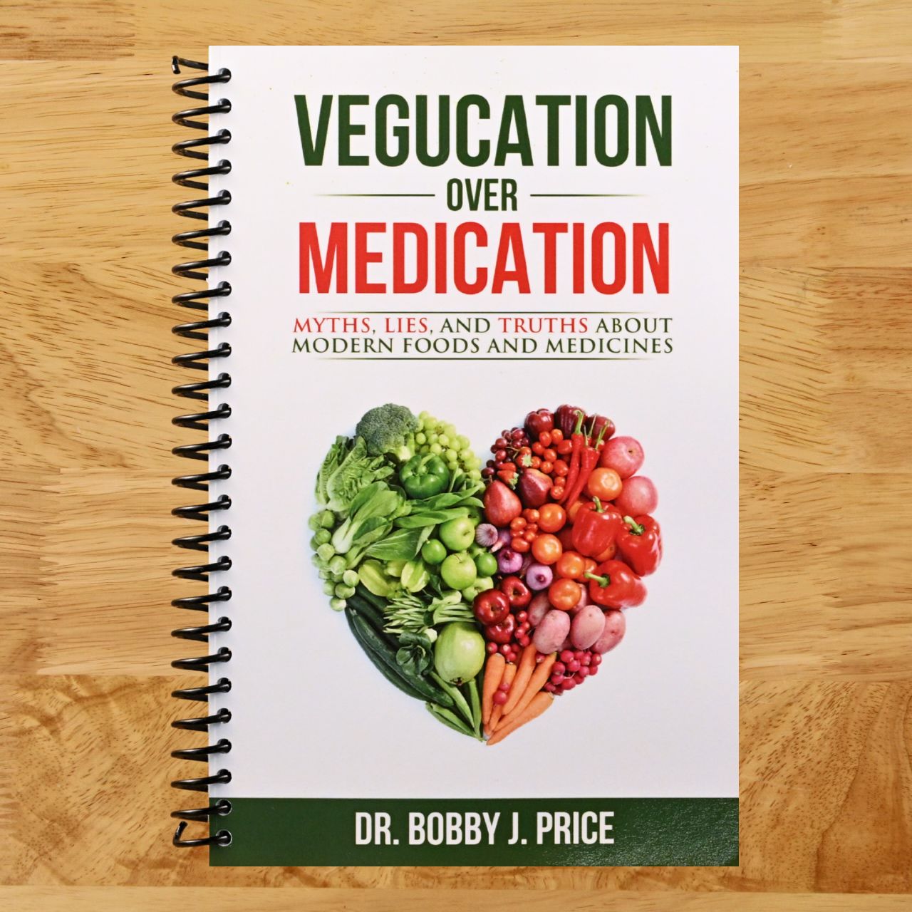 Vegucation Over Medication: The Myths, Lies, And Truths About Modern Foods And Medicines (Spiral bound) Happy Coil spiral bound book