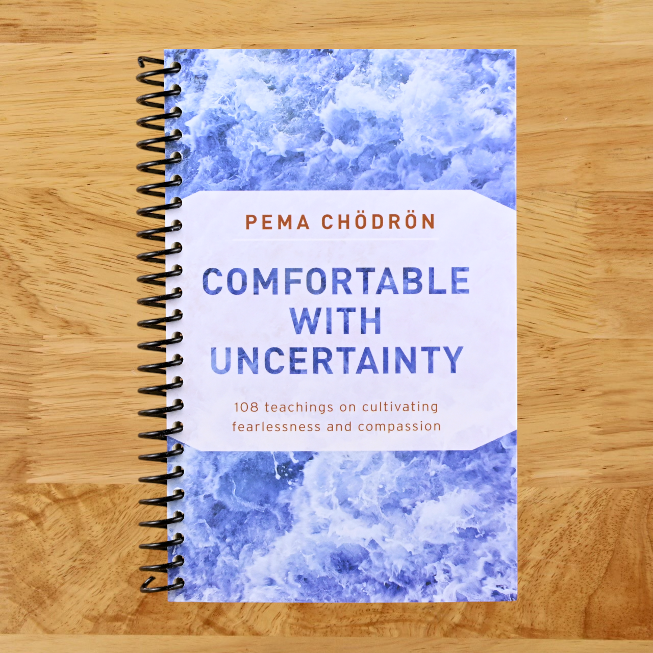 Comfortable with Uncertainty: 108 Teachings on Cultivating Fearlessness and Compassion (Spiral bound)