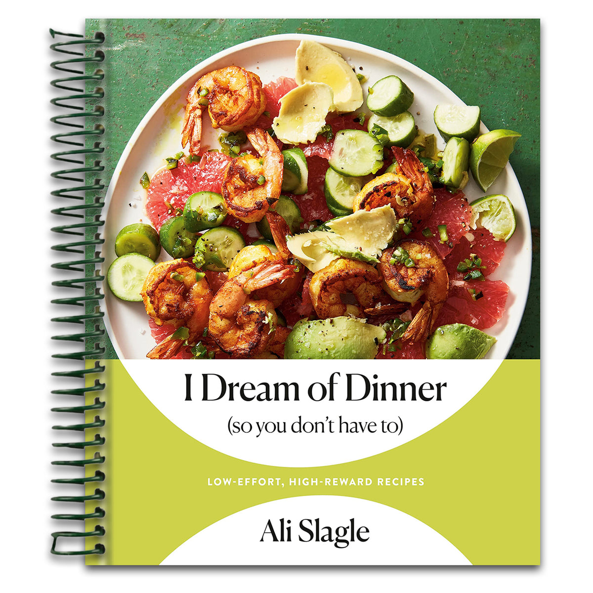 I Dream of Dinner (so You Don't Have To): Low-Effort, High-Reward Recipes: A Cookbook (Spiral bound) Happy Coil spiral bound book