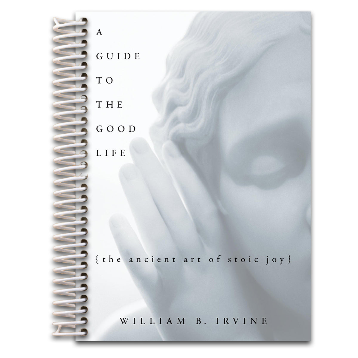 A Guide to the Good Life: The Ancient Art of Stoic Joy (Spiral bound)