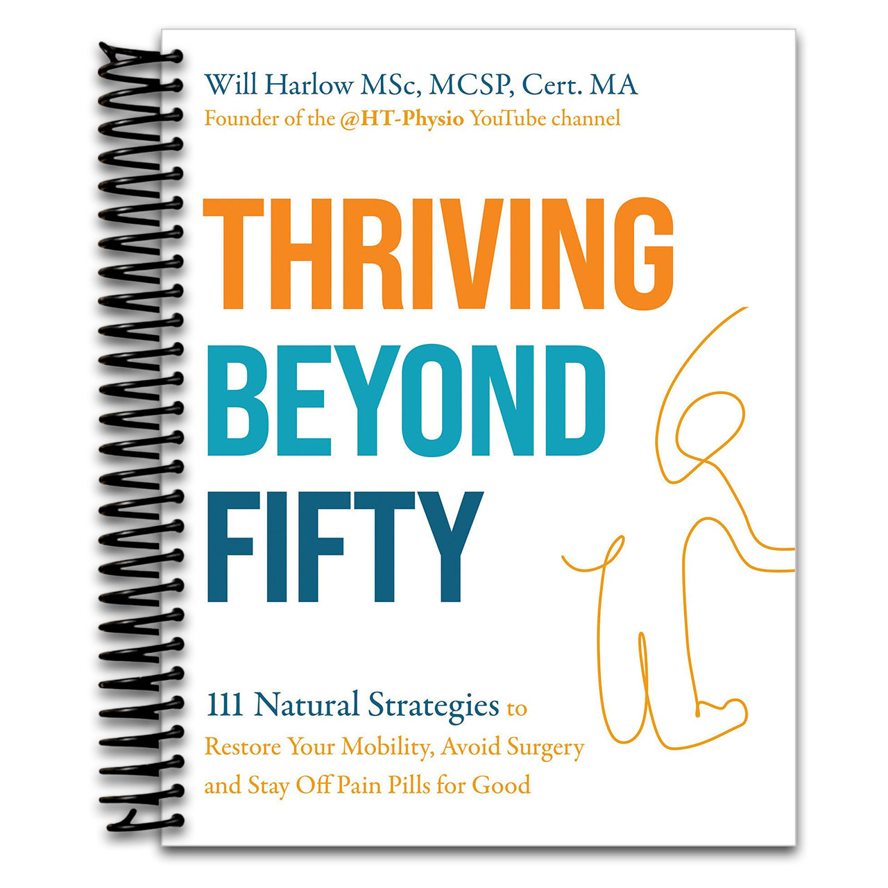 Thriving Beyond Fifty (Expanded Edition): 111 Natural Strategies to Restore Your Mobility, Avoid Surgery and Stay Off Pain Pills for Good