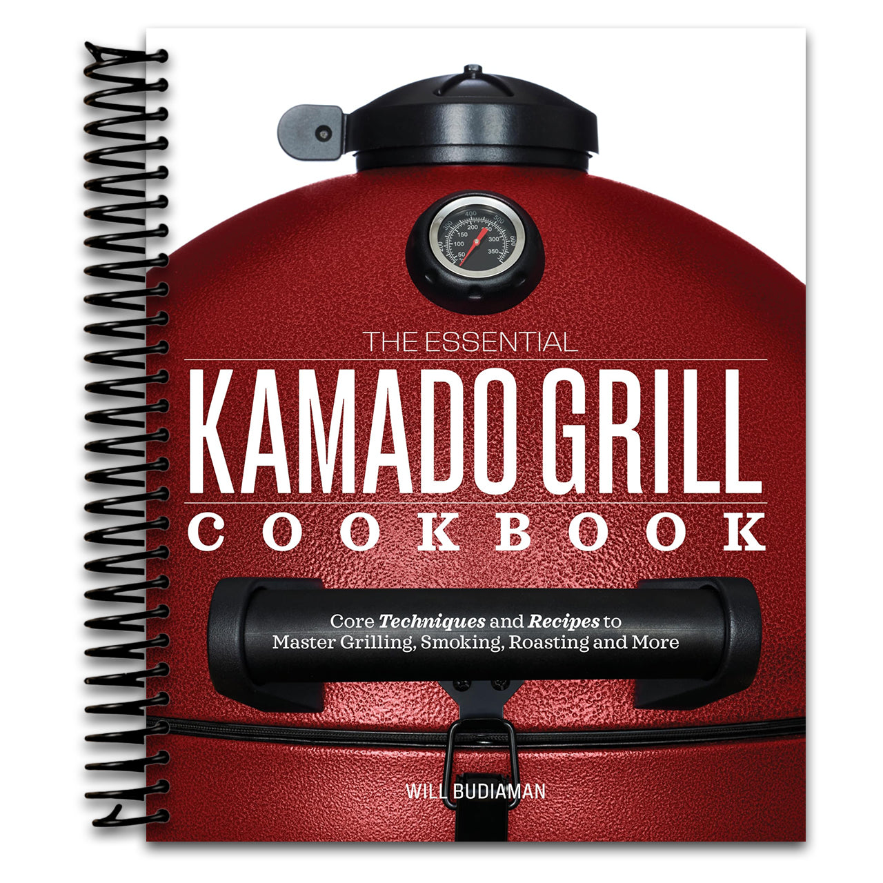 The Essential Kamado Grill Cookbook: Core Techniques and Recipes to Master Grilling, Smoking, Roasting, and More (Spiral bound) Happy Coil spiral bound book